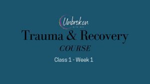 Trauma & Recovery Course #1 - Week 1