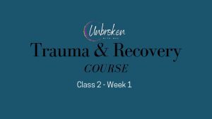 Trauma & Recovery Course #2 Week 1