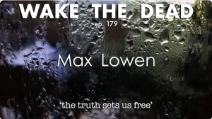 Max Interviewed by Sean with Wake the Dead Episode 179 Max Lowen 'the truth sets us free'