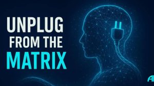 Unplug from the Matrix: Our Path Forward